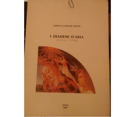 I diademi d' aria Storia -Fiaba,Lisetta Fasiani Magni,1987, il piccolo editore-S