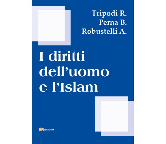 I diritti dell’uomo e l’islam -  Tripodi,perna,robustelli,  2018,  Youcanprint