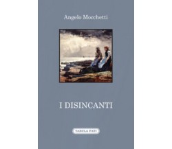 I disincanti di Angelo Mocchetti,  2019,  Tabula Fati