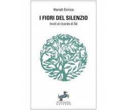 I fiori del silenzio	 di Enrico Harish Campanile,  2020,  Fontana Editore