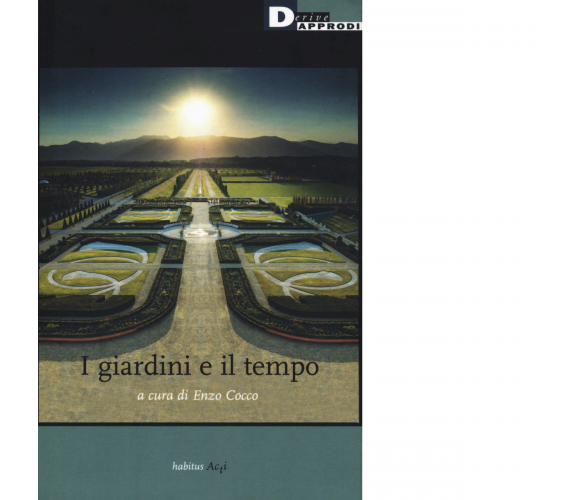 I giardini e il tempo di Cocco Enzo - DeriveApprodi editore, 2018