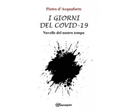 I giorni del covid-19. Novelle del nostro tempo di Pietro D’Acquaforte, 2022, 