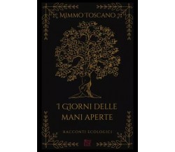 I giorni delle mani aperte. Racconti ecologici di Mimmo Toscano, 2022, Youcan