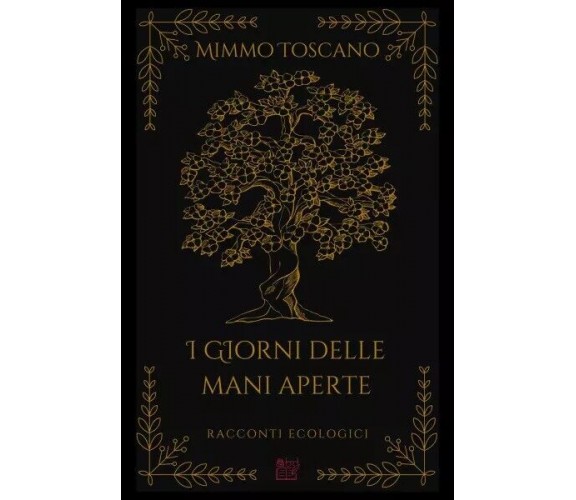 I giorni delle mani aperte. Racconti ecologici di Mimmo Toscano, 2022, Youcan