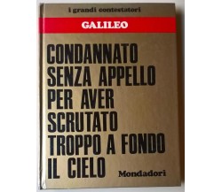 I grandi contestatori Galileo: condannato senza appello .. - Mondadori, 1973 - L