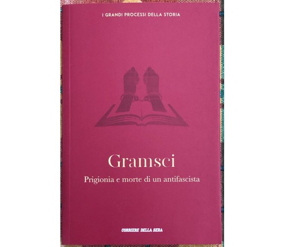 I grandi processi della storia n. 21 - Gramsci. Prigionia e morte di un antifasc