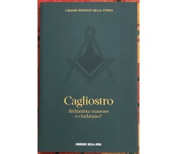 I grandi processi della storia n. 23 - Cagliostro. Alchimista massone o ciarlata