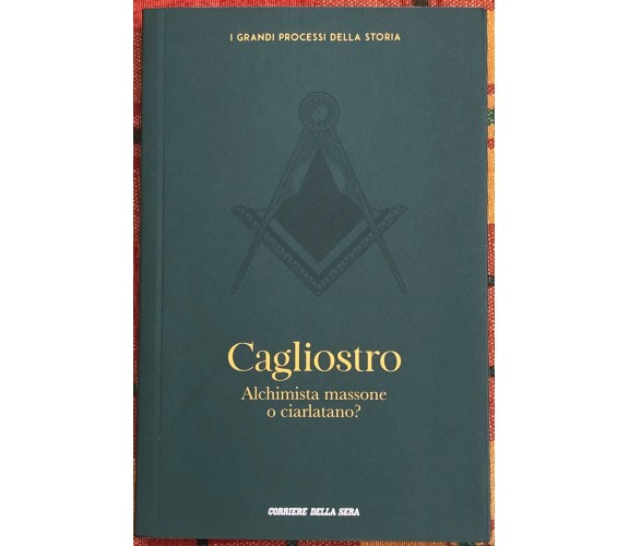 I grandi processi della storia n. 23 - Cagliostro. Alchimista massone o ciarlata