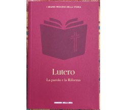 I grandi processi della storia n. 6 - Lutero. La parola e la Riforma	 di Barbara