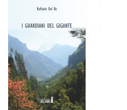 I guardiani del gigante di Del Re Raffaele - Edizioni Del Faro, 2014