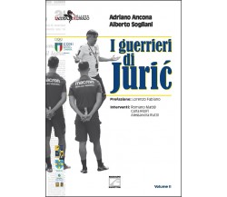 I guerrieri di Juric	 di Adriano Ancona, Alberto Sogliani, 2021, Edizioni03