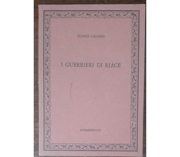 I guerrieri di Riace - Mario Grasso - Lunarionuovo, 1982 - A