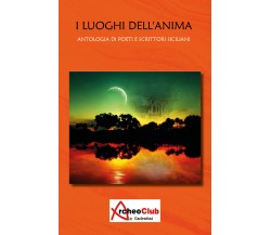 I luoghi dell’anima. Antologia di poeti e scrittori siciliani di Aa.vv.,  2017, 