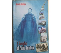 I luoghi di Padre Annibale di Nicola Bollino, 2004, Tipolitografia Santa Lucia