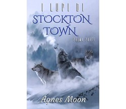 I lupi di Stockton Town - Agnes Moon - Independently published, 2017