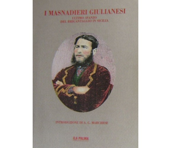 I masnadieri giulianesi - Ultimo avanzo del brigantaggio in Sicilia - Ila Palma