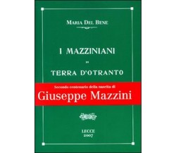 I mazziniani di Terra d’Otranto, Maria Del Bene, A. Laporta,  2007,  Ed. Lupo