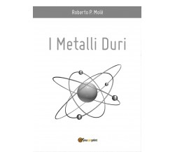 I metalli duri di Roberto P. Molé,  2016,  Youcanprint