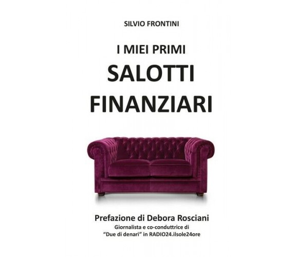 I miei primi Salotti Finanziari  di Silvio Frontini,  2018,  Youcanprint - ER