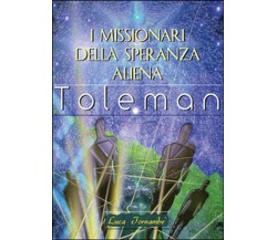 I missionari della speranza aliena	 di Luca Tornambè,  2015,  Youcanprint