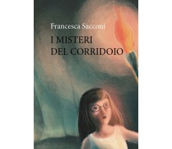 I misteri del corridoio di Francesca Sacconi,  2021,  Youcanprint