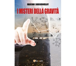 I misteri della gravità - Marino Dobrowolny,  2017,  Youcanprint