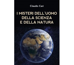 I misteri dell’uomo della scienza e della natura di Claudio Cari,  2020,  Youcan