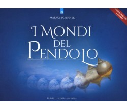 I mondi del pendolo - Marcus Schirner - Il Punto d'Incontro, 2020