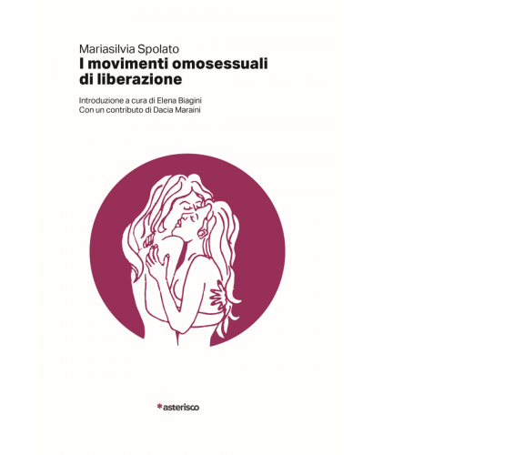 I movimenti omosessuali di liberazione di M. Spolato,  2019,  Asterisco Edizioni