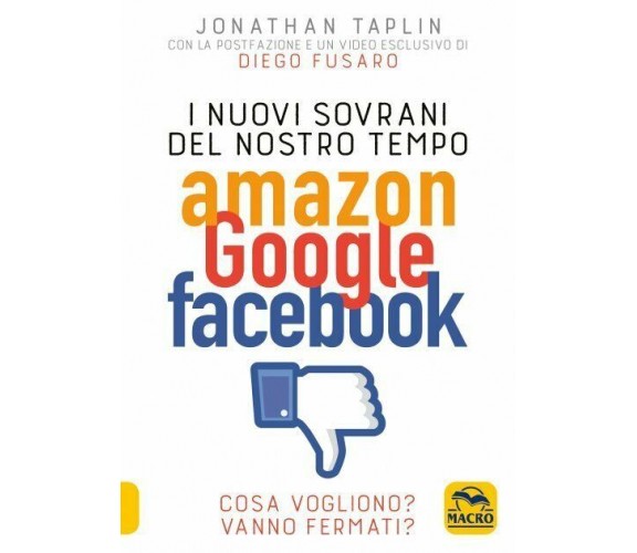 I nuovi sovrani del nostro tempo. Amazon, Google, Facebook. Cosa vogliono? Vanno