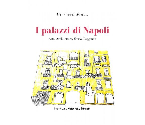 I palazzi di Napoli. Arte, architettura, storia, leggenda di Giuseppe Somma,  20
