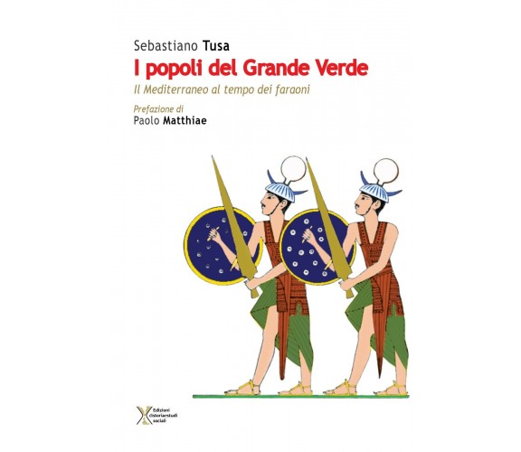 I popoli del Grande Verde. Il Mediterraneo al tempo dei faraoni - S. Tusa