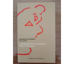 I presocratici e la nascita della filosofia - E. Severino - Repubblica -2011-AR