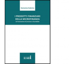 I prodotti finanziari della microfinanza di Federico Domenica - Del Faro, 2022