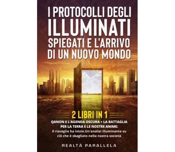 I protocolli degli Illuminati spiegati e l’arrivo di un Nuovo Mondo (2 Libri in 