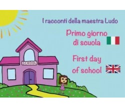  I racconti della Maestra Ludo. Primo giorno di scuola. First day of school	 di 