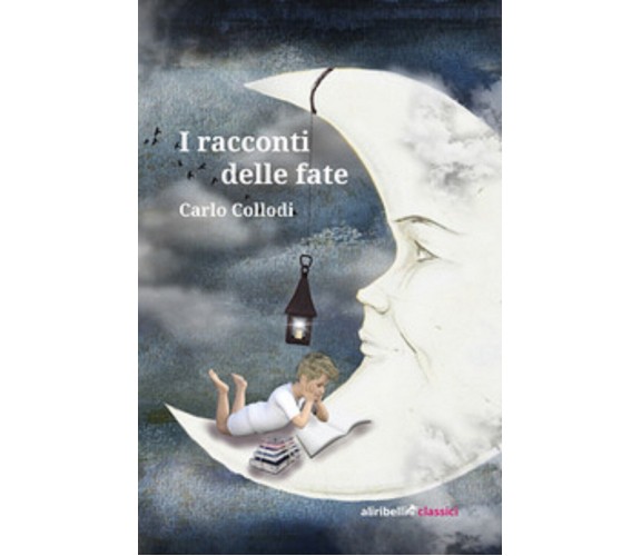 I racconti delle fate - Carlo Collodi,  2020,  Ali Ribelli Edizioni