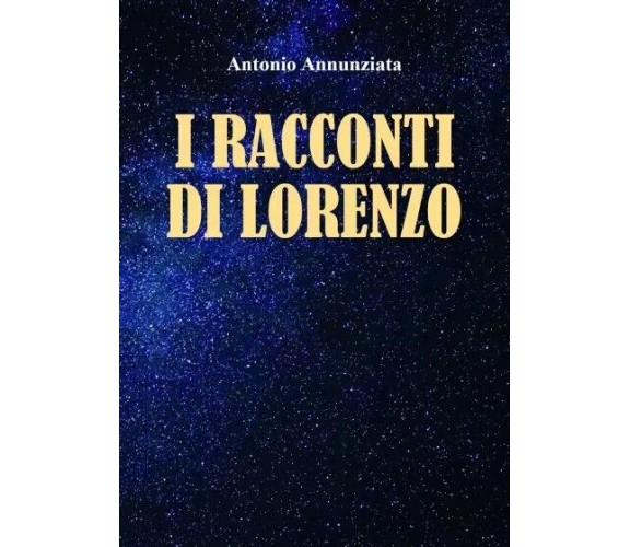  I racconti di Lorenzo di Antonio Annunziata, 2022, Youcanprint