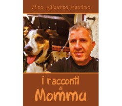 I racconti di Mommu	 di Vito Alberto Marino,  2018,  Youcanprint
