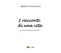 I racconti di una vita di Claudio Francesconi,  2021,  Youcanprint