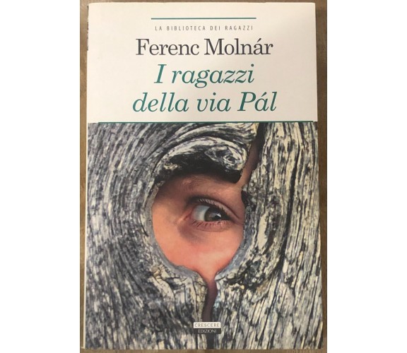 I ragazzi della via Pal. Ediz. integrale di Ferenc Molnár,  2011,  Crescere Ediz