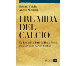 I re Mida del calcio - Roberto Galullo, Angelo Mincuzzi - il sole 24 ore, 2021