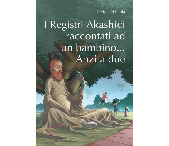 I registri Akashici raccontati ad un bambino... Anzi a due di Davide Di Paola,  