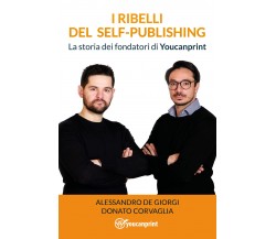 I ribelli del Self-Publishing di Alessandro De Giorgi - Donato Corvaglia,  2021,