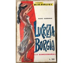 I romanzi diabolici n. 24 - Lucrezia Borgia (La sanguinaria) di Franz Silberman,