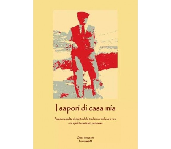  I sapori di casa mia. Piccola raccolta di ricette della tradizione siciliana e 