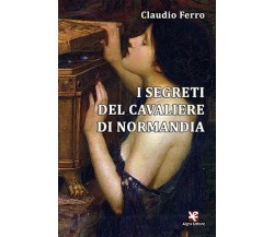 I segreti del Cavaliere di Normandia	 di Claudio Ferro,  Algra Editore