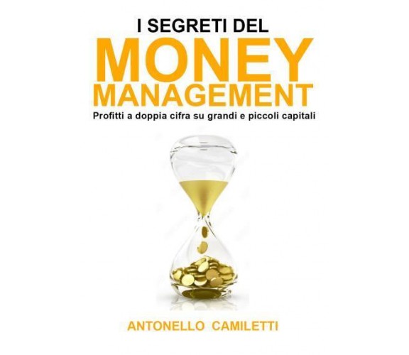 I segreti del Money Management di Antonello Camiletti,  2022,  Youcanprint