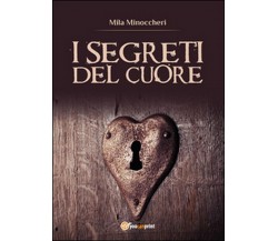 I segreti del cuore	 di Mila Minoccheri,  2015,  Youcanprint