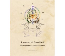 I segreti di Gurdjieff. Gnosi Alchimia e Quarta Via	 di Andrea Bertolini,  2021
